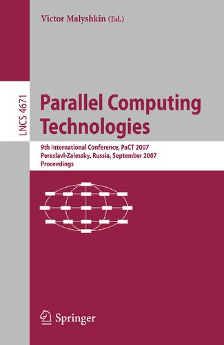 Parallel Computing Technologies: 9th International Conference, PaCT 2007, Pereslavl-Zalessky, Russia, September 3-7, 2007, Proceedings (Lecture Notes in Computer Science, 4671)
