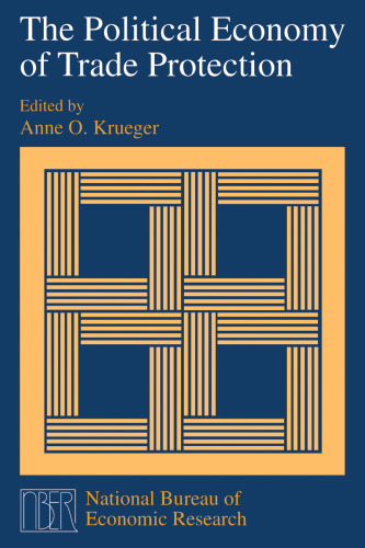 The Political Economy of Trade Protection (National Bureau of Economic Research Project Report)