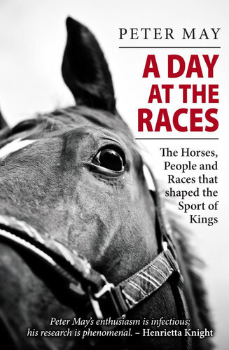 A Day at the Races: The Horses, People and Races that shaped the Sport of Kings