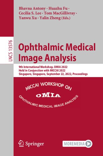 Ophthalmic Medical Image Analysis: 9th International Workshop, OMIA 2022, Held in Conjunction with MICCAI 2022, Singapore, Singapore, September 22, ... (Lecture Notes in Computer Science)
