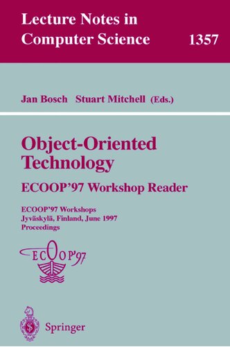 Object-Oriented Technology: ECOOP ’97 Workshop Reader: ECOOP’97 Workshops Jyväskylä, Finland, June 9–13, 1997 Proceedings (Lecture Notes in Computer Science, 1357)