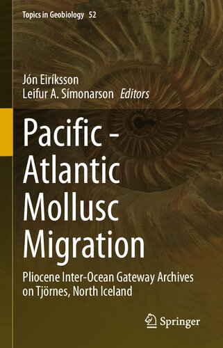 Pacific - Atlantic Mollusc Migration: Pliocene Inter-Ocean Gateway Archives on Tjörnes, North Iceland (Topics in Geobiology, 52)