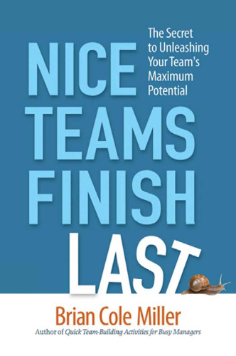 Nice Teams Finish Last: The Secret to Unleashing Your Team's Maximum Potential
