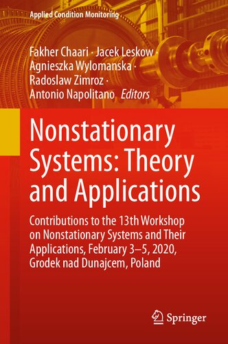 Nonstationary Systems: Theory and Applications: Contributions to the 13th Workshop on Nonstationary Systems and Their Applications, February 3-5, ... Poland (Applied Condition Monitoring, 18)