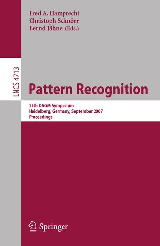 Pattern Recognition: 29th DAGM Symposium, Heidelberg, Germany, September 12-14, 2007, Proceedings (Lecture Notes in Computer Science, 4713)