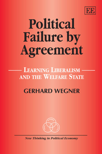Political Failure by Agreement: Learning Liberalism and the Welfare State (New Thinking in Political Economy)