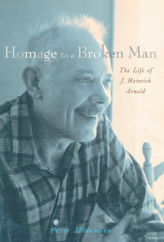 Homage to a Broken Man: The Life of J. Heinrich Arnold