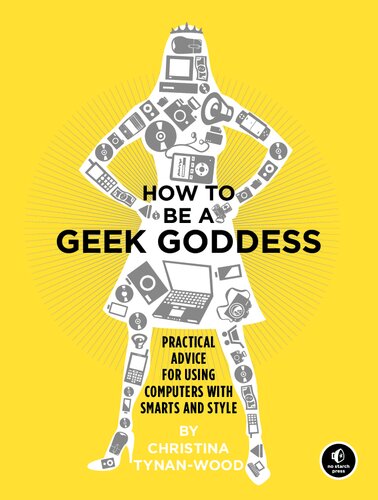 How to be a Geek Goddess: Practical Advice for Using Computers with Smarts and Style