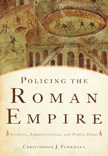 Policing the Roman Empire: Soldiers, Administration, and Public Order