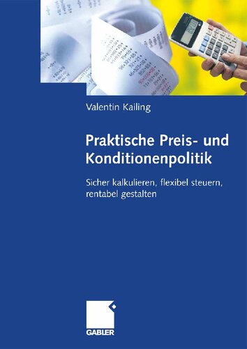 Praktische Preis- und Konditionenpolitik: Sicher kalkulieren, flexibel steuern, rentabel gestalten (German Edition)