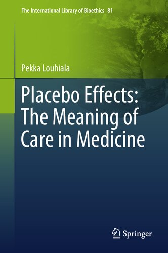 Placebo Effects: The Meaning of Care in Medicine (The International Library of Bioethics)