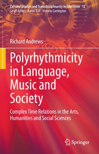 Polyrhythmicity in Language, Music and Society: Complex Time Relations in the Arts, Humanities and Social Sciences (Cultural Studies and Transdisciplinarity in Education, 12)