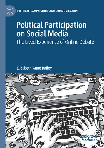 Political Participation on Social Media: The Lived Experience of Online Debate (Political Campaigning and Communication)