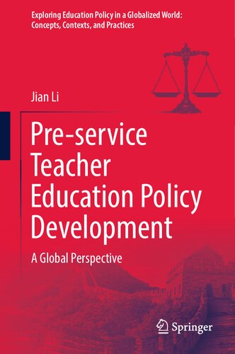 Pre-service Teacher Education Policy Development: A Global Perspective (Exploring Education Policy in a Globalized World: Concepts, Contexts, and Practices)