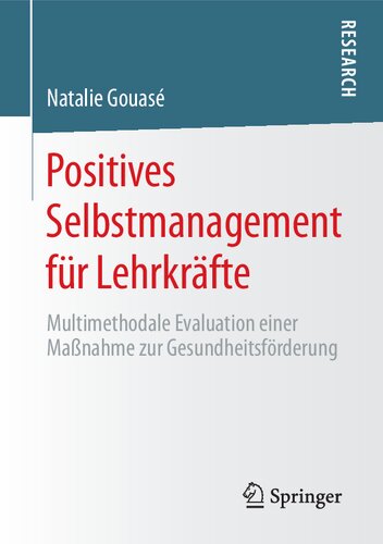 Positives Selbstmanagement für Lehrkräfte: Multimethodale Evaluation einer Maßnahme zur Gesundheitsförderung (German Edition)