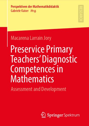 Preservice Primary Teachers’ Diagnostic Competences in Mathematics: Assessment and Development (Perspektiven der Mathematikdidaktik)