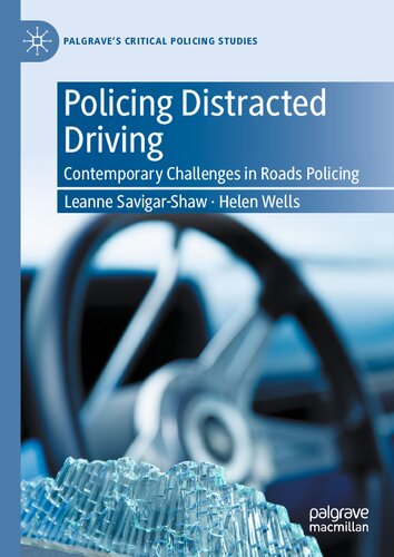 Policing Distracted Driving: Contemporary Challenges in Roads Policing (Palgrave's Critical Policing Studies)