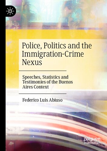 Police, Politics and the Immigration-Crime Nexus: Speeches, Statistics and Testimonies of the Buenos Aires Context