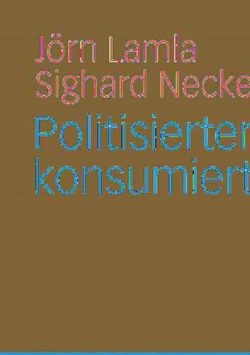Politisierter Konsum - konsumierte Politik (Soziologie der Politiken) (German Edition)
