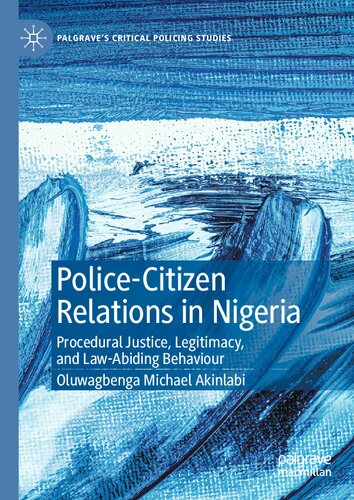 Police-Citizen Relations in Nigeria: Procedural Justice, Legitimacy, and Law-Abiding Behaviour (Palgrave's Critical Policing Studies)