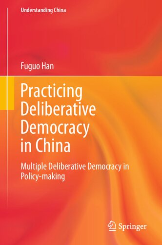 Practicing Deliberative Democracy in China: Multiple Deliberative Democracy in Policy-making (Understanding China)