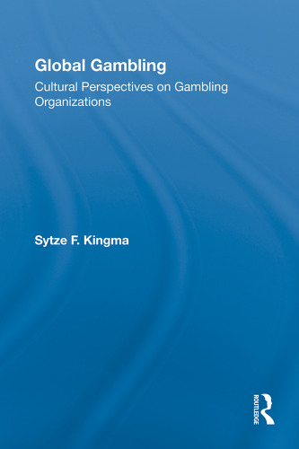 Global Gambling: Cultural Perspectives on Gambling Organizations (Routledge Advances in Criminology)