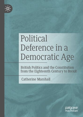 Political Deference in a Democratic Age: British Politics and the Constitution from the Eighteenth Century to Brexit