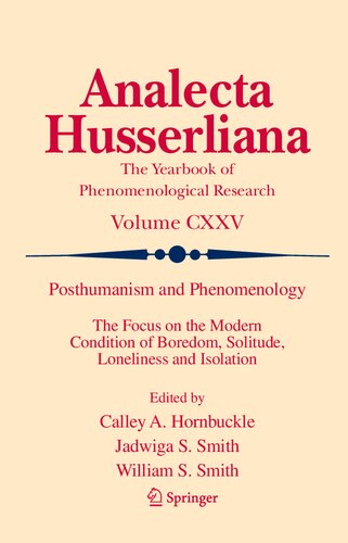 Posthumanism and Phenomenology: The Focus on the Modern Condition of Boredom, Solitude, Loneliness and Isolation (Analecta Husserliana, 125)