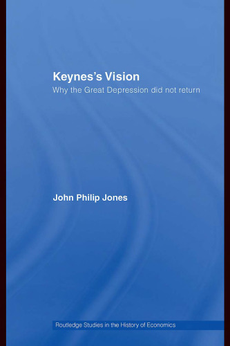 Keynes's Vision: Why the Great Depression Did Not Return (Routledge Studies in the History of Economics)