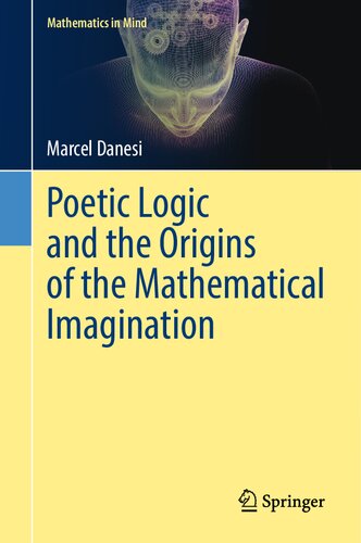 Poetic Logic and the Origins of the Mathematical Imagination (Mathematics in Mind)