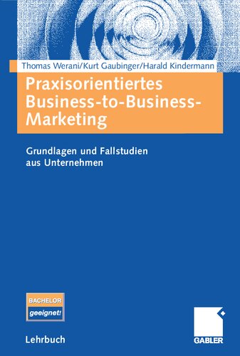 Praxisorientiertes Business-to-Business-Marketing: Grundlagen und Fallstudien aus Unternehmen (German Edition)