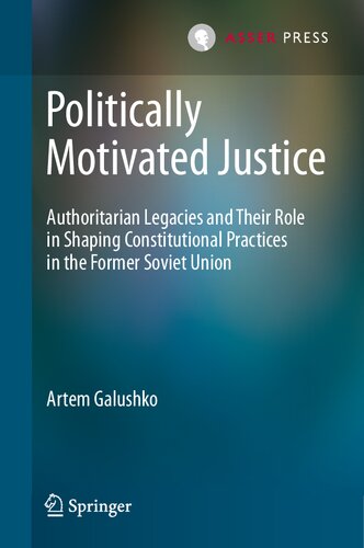 Politically Motivated Justice: Authoritarian Legacies and Their Role in Shaping Constitutional Practices in the Former Soviet Union