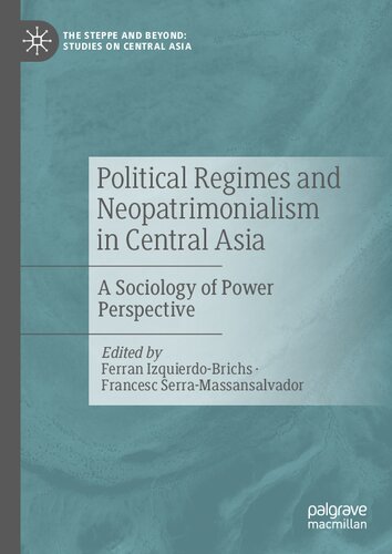 Political Regimes and Neopatrimonialism in Central Asia: A Sociology of Power Perspective (The Steppe and Beyond: Studies on Central Asia)