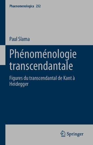 Phénoménologie transcendantale: Figures du transcendantal de Kant à Heidegger (Phaenomenologica, 232) (French Edition)