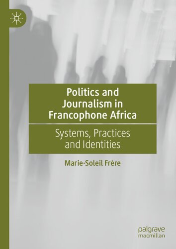 Politics and Journalism in Francophone Africa: Systems, Practices and Identities