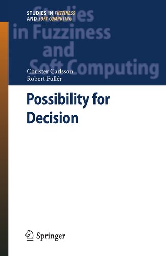 Possibility for Decision: A Possibilistic Approach to Real Life Decisions (Studies in Fuzziness and Soft Computing, 270)