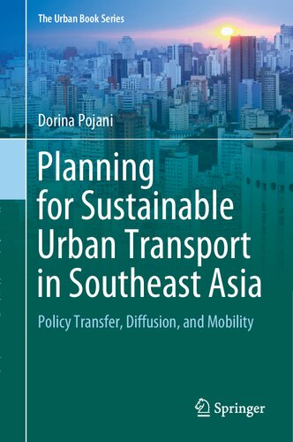 Planning for Sustainable Urban Transport in Southeast Asia: Policy Transfer, Diffusion, and Mobility (The Urban Book Series)
