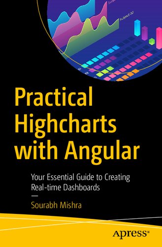 Practical Highcharts with Angular: Your Essential Guide to Creating Real-time Dashboards