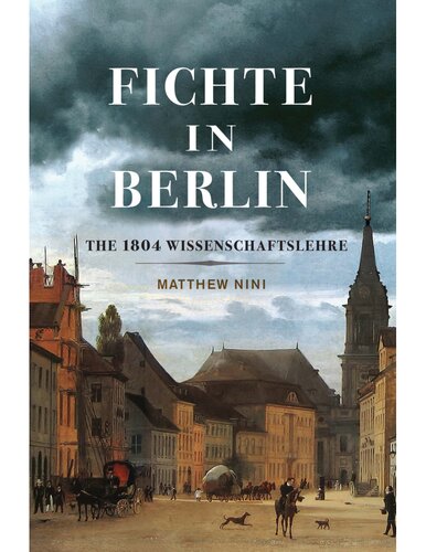 Fichte in Berlin: The 1804 Wissenschaftslehre