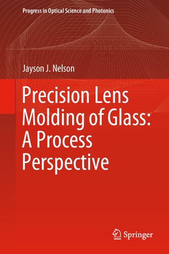 Precision Lens Molding of Glass: A Process Perspective (Progress in Optical Science and Photonics, 8)