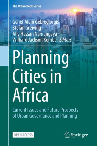Planning Cities in Africa: Current Issues and Future Prospects of Urban Governance and Planning (The Urban Book Series)