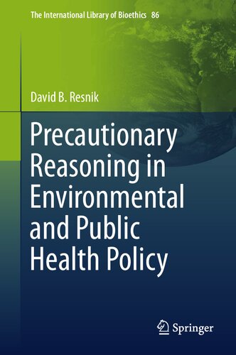 Precautionary Reasoning in Environmental and Public Health Policy (The International Library of Bioethics, 86)