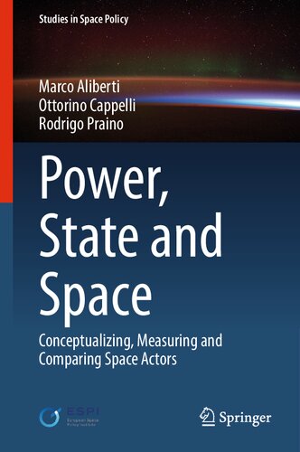 Power, State and Space: Conceptualizing, Measuring and Comparing Space Actors (Studies in Space Policy, 35)
