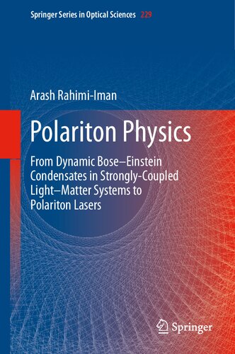 Polariton Physics: From Dynamic Bose–Einstein Condensates in Strongly‐Coupled Light–Matter Systems to Polariton Lasers (Springer Series in Optical Sciences, 229)