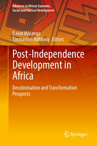 Post-Independence Development in Africa: Decolonisation and Transformation Prospects (Advances in African Economic, Social and Political Development)