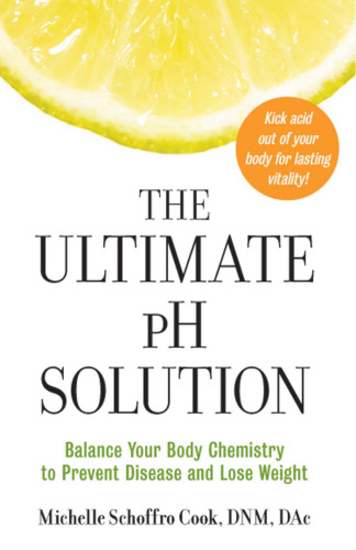 The Ultimate pH Solution: Balance Your Body Chemistry to Prevent Disease and Lose Weight