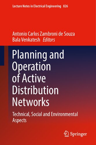 Planning and Operation of Active Distribution Networks: Technical, Social and Environmental Aspects (Lecture Notes in Electrical Engineering, 826)