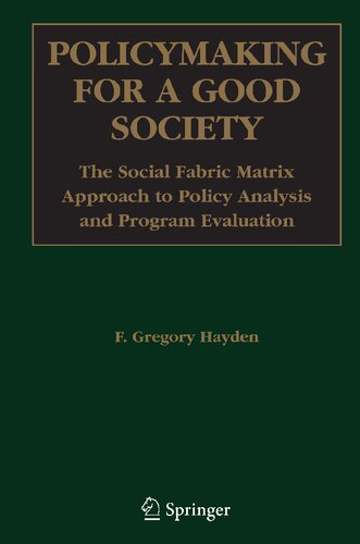 Policymaking for a Good Society: The Social Fabric Matrix Approach to Policy Analysis and Program Evaluation