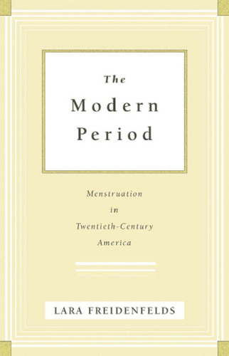 The Modern Period: Menstruation in Twentieth-Century America