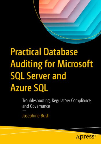 Practical Database Auditing for Microsoft SQL Server and Azure SQL: Troubleshooting, Regulatory Compliance, and Governance